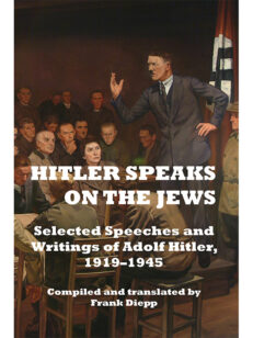Hitler Speaks on the Jews: Selected Speeches and Writings of Adolf Hitler, 1919–1945