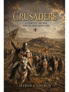 The Crusaders: A Story of the War for the Holy Sepulchre