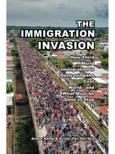 The Immigration Invasion: How Third World Immigration is Destroying the First World—and What Must be Done to Stop It