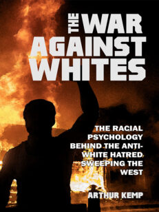 The War Against Whites: The Racial Psychology Behind the Anti-White Hatred Sweeping the West.